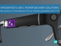 Maxim Integrated发布最新USB-C功率传输(PD)方案，开发时间缩短3个月、方案尺寸减小一半，有效加速行业普及