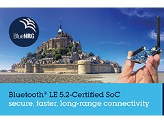 意法半导体推出Bluetooth®5.2认证系统芯片 可延长通信距离，提高吞吐量、可靠性和安全性